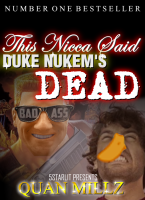 Attached Image: this_nicca_said_duke_nukems_dead_NEW.png